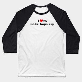 I Love To Make Boys Cry Baseball T-Shirt